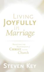 Living Joyfully in Marriage: Reflecting the Relationship of Christ and the Church 