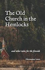 The Old Church in the Hemlocks: and other tales for the fireside 