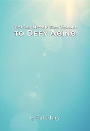 You're Never to Young to Defy Aging