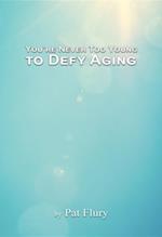 You're Never to Young to Defy Aging