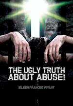 Ugly Truth About Abuse!