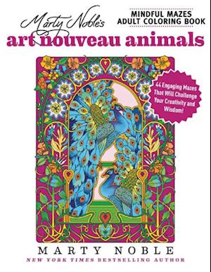 Marty Noble's Mindful Mazes Adult Coloring Book: Art Nouveau Animals