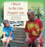 I Want To Be Like Poppin' Joe