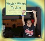 Waylen Wants To Jam