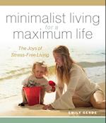 Minimalist Living for a Maximum Life : The Joys of Simple Living