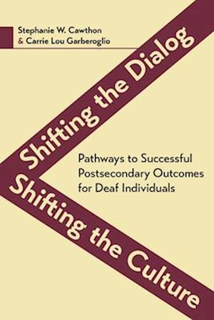 Shifting the Dialog, Shifting the Culture – Pathways to Successful Postsecondary Outcomes for Deaf Individuals