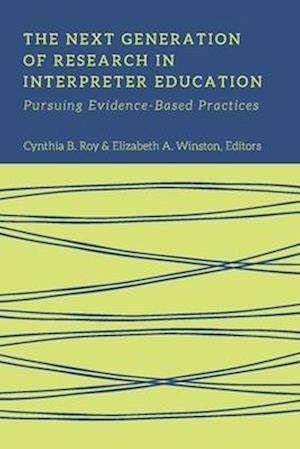 The Next Generation of Research in Interpreter Education – Pursuing Evidence–Based Practices