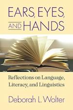 Ears, Eyes, and Hands – Reflections on Language, Literarcy, and Linguistics