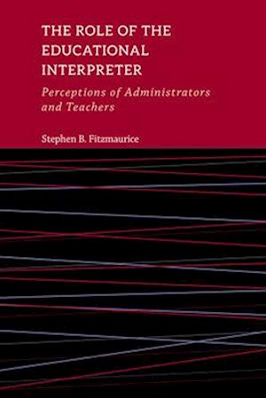 The Role of the Educational Interpreter – Perceptions of Administrators and Teachers