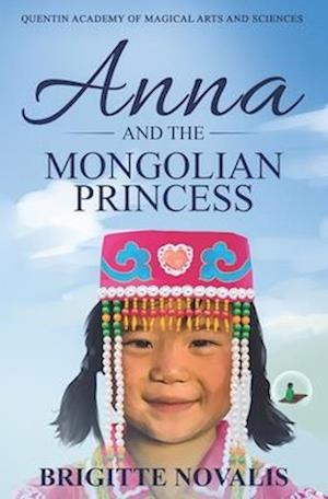 Anna and the Mongolian Princess: Quentin Academy of Magical Arts and Sciences, Volume 3