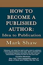 How to Become a Published Author : Idea to Publication