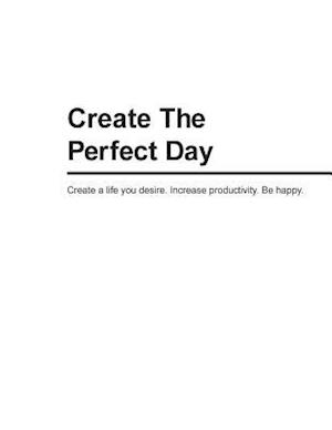 Create the Perfect Day