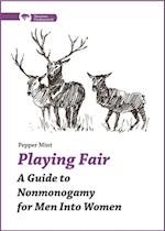 Playing Fair : A Guide to Nonmonogamy for Men into Women