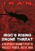 IRAN-IRGC's Rising Drone Threat : A Desperate Regime's Ploy to Project Power, Incite War