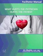 What Hurts the Physician Hurts the Patient : Facilitator Manual