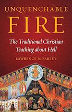 Unquenchable Fire: The Traditional Christian Teaching about Hell 