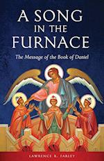 A Song in the Furnace: The Message of the Book of Daniel 