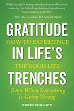 Gratitude in Life's Trenches: How to Experience the Good Life . . . Even When Everything Is Going Wrong 