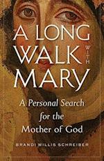 A Long Walk with Mary: A Personal Search for the Mother of God 