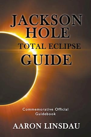 Jackson Hole Total Eclipse Guide