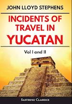 Incidents of Travel in Yucatan Volumes 1 and 2 (Annotated, Illustrated)