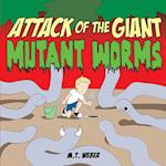 Attack of the Giant Mutant Worms 