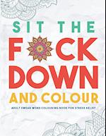 Sit the F*ck Down and Colour