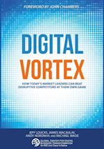 Digital Vortex : How Today's Market Leaders Can Beat Disruptive Competitors at Their Own Game
