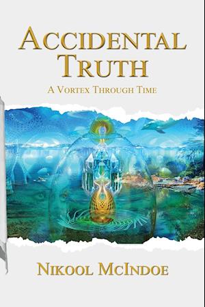 Accidental Truth: A Vortex Through Time