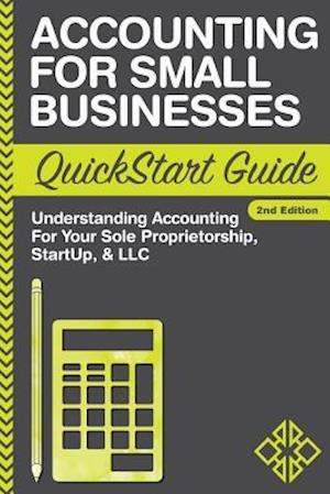 Accounting For Small Businesses QuickStart Guide