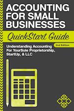 Accounting For Small Businesses QuickStart Guide : Understanding Accounting For Your Sole Proprietorship, Startup, & LLC