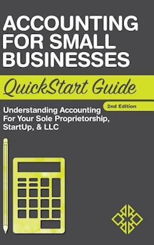Accounting For Small Businesses QuickStart Guide