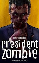 President Zombie : The Resistance is Dead Book Two