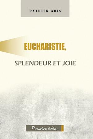 Eucharistie, splendeur et joie