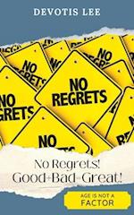 No Regrets Good + Bad = Great! 