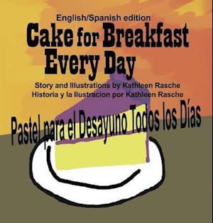 Cake for Breakfast Every Day - English/Spanish Edition