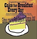 Cake for Breakfast Every Day - English/French Edition