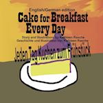Cake for Breakfast Every Day - English/German Edition