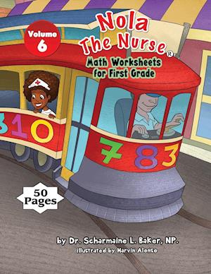 Nola the Nurse(r) Math Worksheets for First Graders Vol. 6