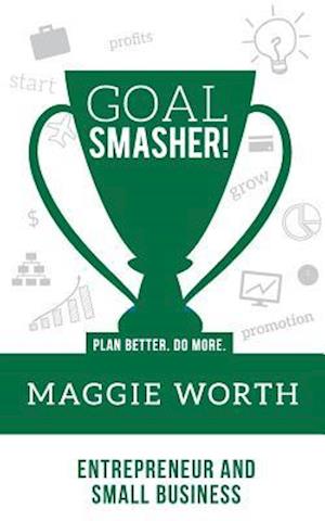 Goal Smasher! Entrepreneur and Small Business