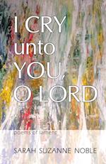 I Cry Unto You, O Lord