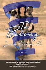 To Belong : A Novel 