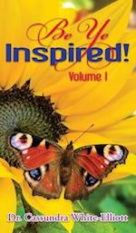 Be Ye Inspired! Volume I