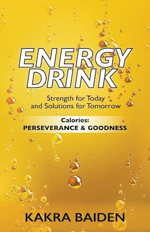 ENERGY DRINK:CALORIES: PERSERVERANCE AND GOODNESS