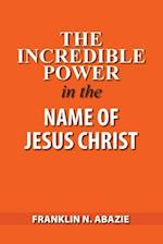 The Incredible Power in the Name of Jesus Christ