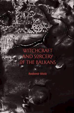 Witchcraft and Sorcery of the Balkans