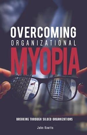 Overcoming Organizational Myopia