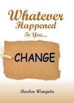 Whatever Happened to You.... Change