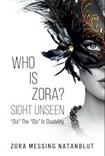 Who Is Zora? Sight Unseen: "Dis" The "Dis" In Disability 