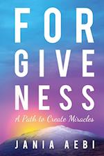 Forgiveness: A Path to Create Miracles 